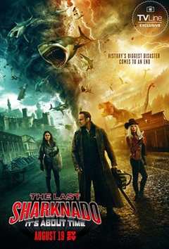 免费在线观看《鲨卷风6：最后的鲨卷风 The Last Sharknado: It's About Time》